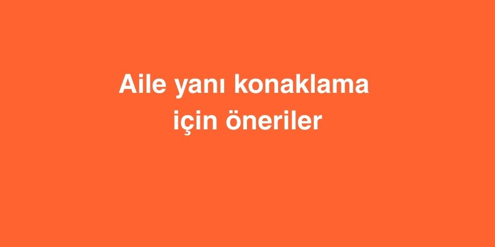 Aile Yanı Konaklama İçin Öneriler 1 Aile Yani Konaklama Icin Oneriler 1