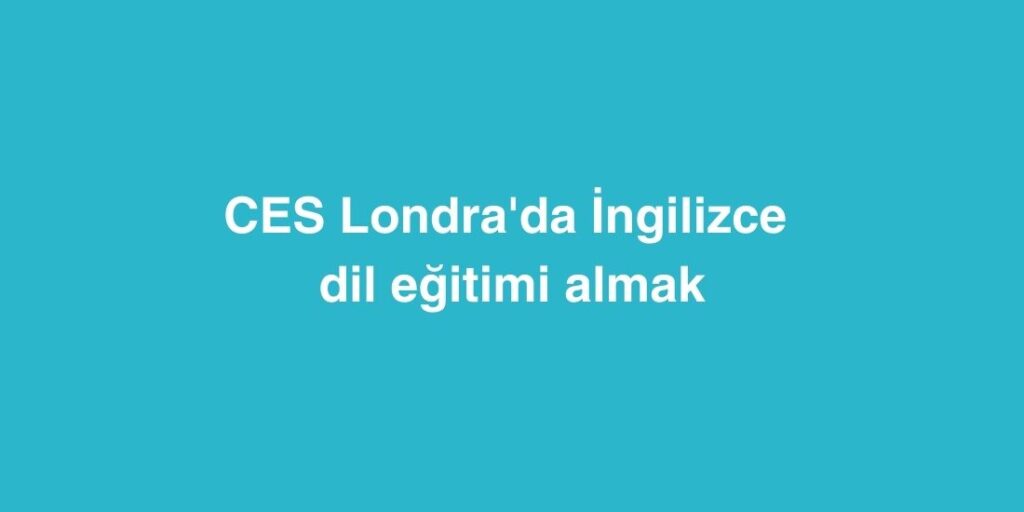 CES Londrada Ingilizce Dil Egitimi Almak