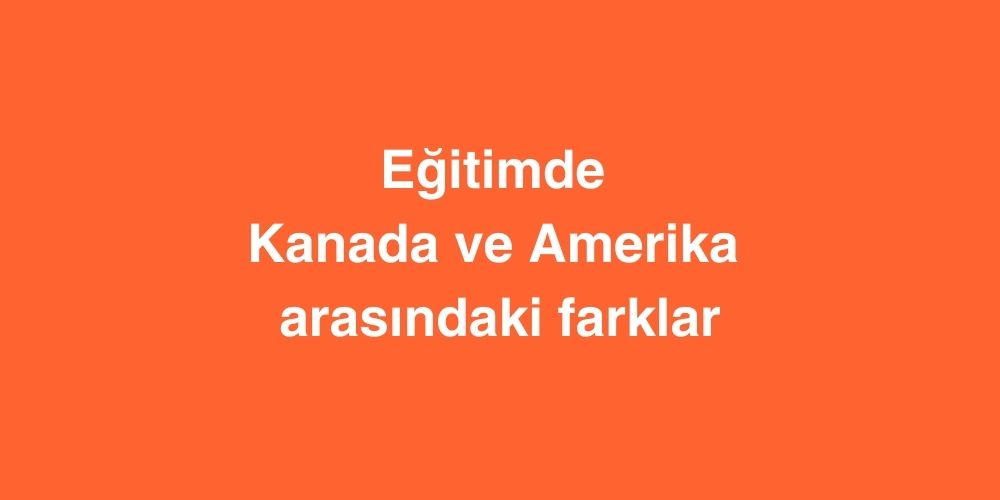 Eğitimde Kanada ve Amerika Arasındaki Farklar 1 Egitimde Kanada ve Amerika Arasindaki Farklar