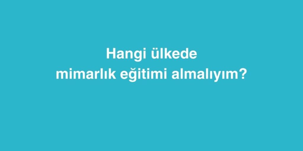 Hangi Ülkede Mimarlık Eğitimi Almalıyım? Yurtdışında Mimarlık Eğitimi Alınacak 5 Ülke 1 Hangi Ulkede Mimarlik Egitimi Almaliyim Yurtdisinda Mimarlik Egitimi Alinacak 5 Ulke