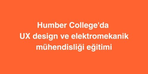 Humber College'da UX Design ve Elektromekanik Mühendisliği Eğitimi 393 Humber Collegeda UX Design ve Elektromekanik Muhendisligi Egitimi