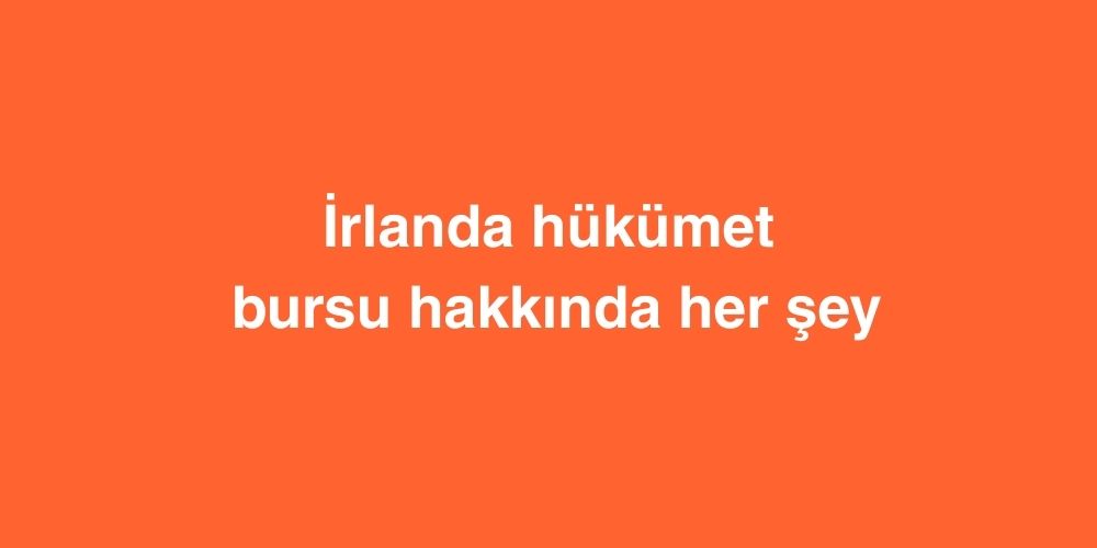 İrlanda Hükümet Bursu Hakkında Her Şey 1 Irlanda Hukumet Bursu Hakkinda Her Sey