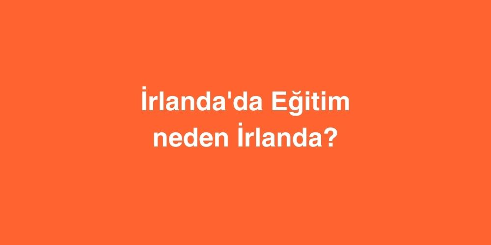 Irlandada Egitim Neden Irlanda