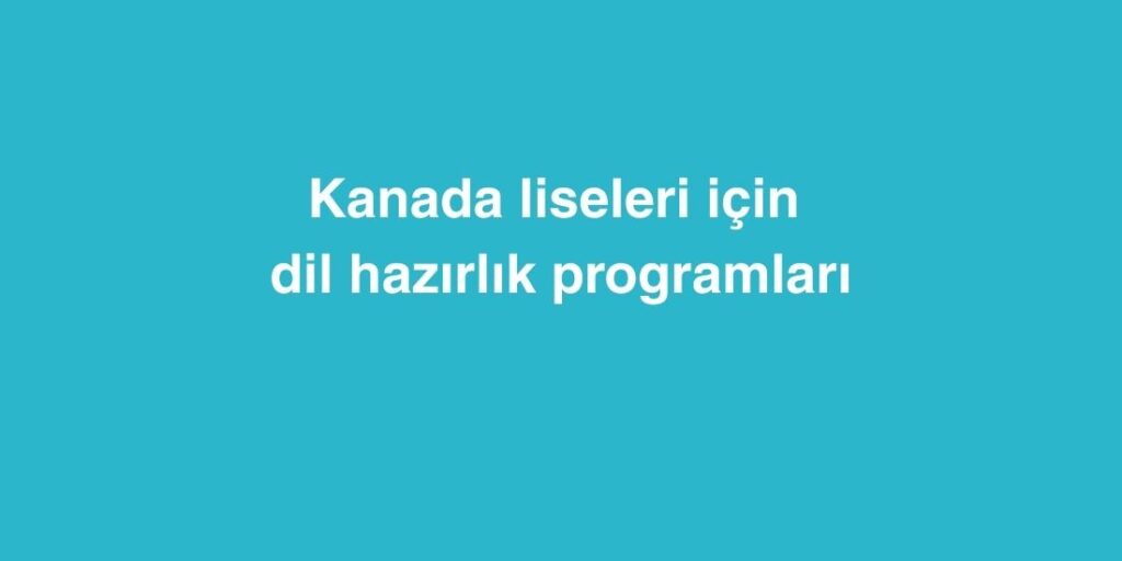 Kanada Liseleri İçin Dil Hazırlık Programları 1 Kanada Liseleri Icin Dil Hazirlik Programlari 1