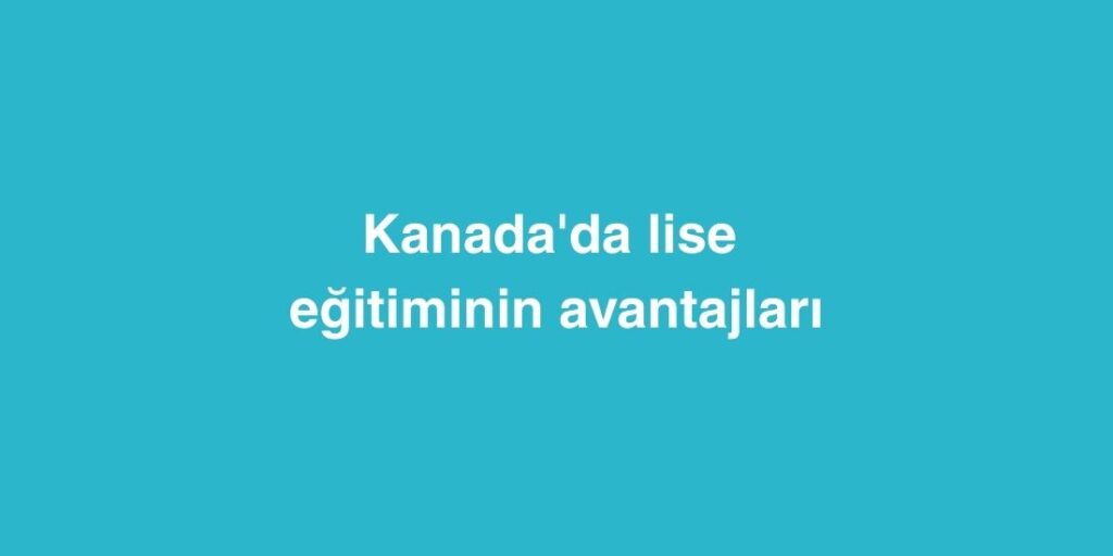 Kanada'da Lise Eğitiminin Avantajları 1 Kanadada Lise Egitiminin Avantajlari