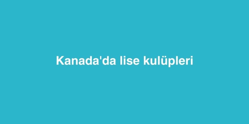 Kanadada Lise Kulupleri