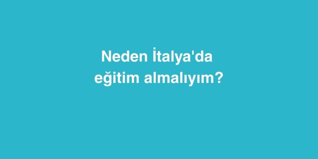 Neden Italyada Egitim Almaliyim