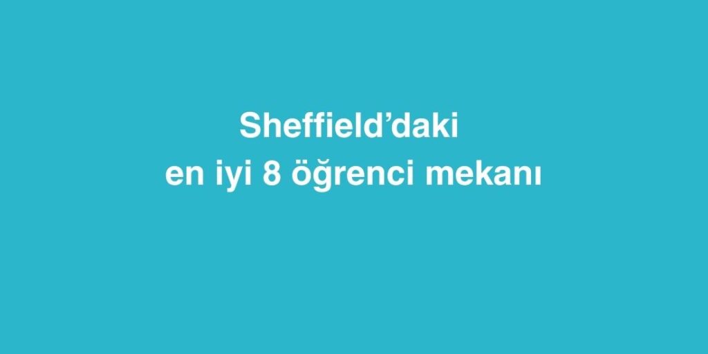 Sheffield’daki En İyi 8 Öğrenci Mekanı 1 Sheffielddaki En Iyi 8 Ogrenci Mekani