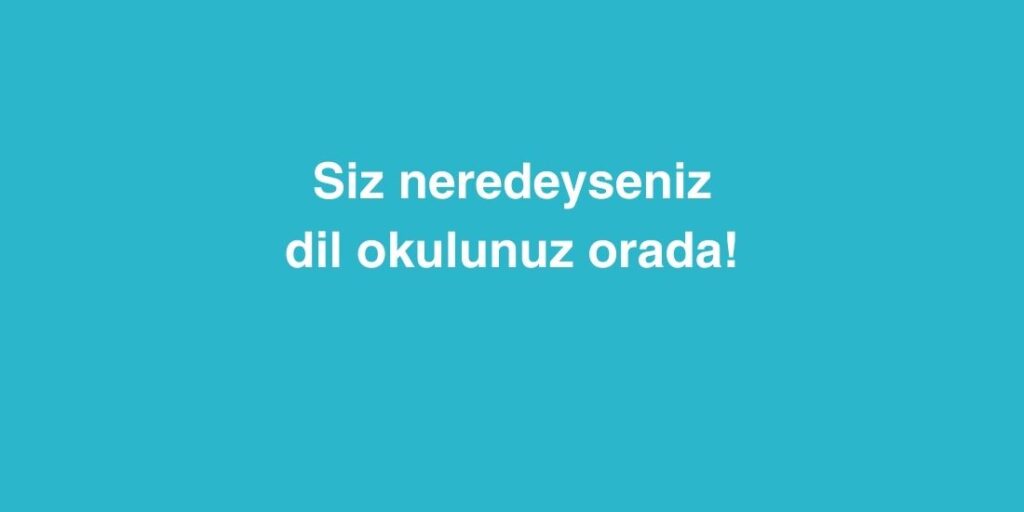 Siz Neredeyseniz, Dil Okulunuz Orada! 1 Siz Neredeyseniz Dil Okulunuz Orada