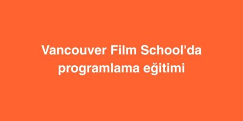 Vancouver Film Schoolda Programlama Egitimi