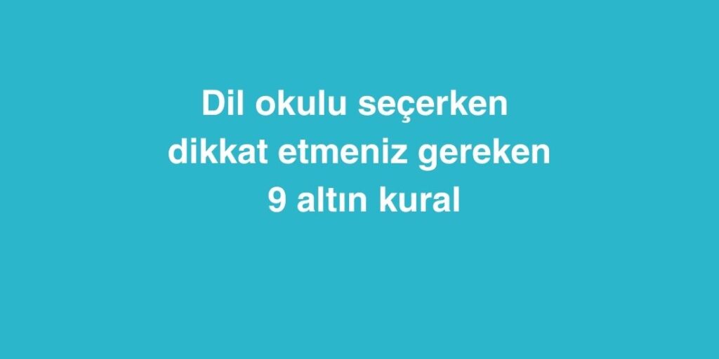 Dil Okulu Secerken Dikkat Etmeniz Gereken 9 Altin Kural