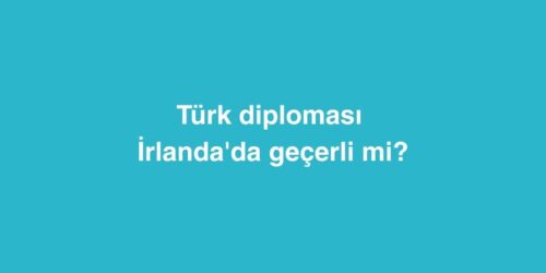 Türk diploması İrlanda'da geçerli mi? 350 Turk diplomasi Irlandada gecerli mi