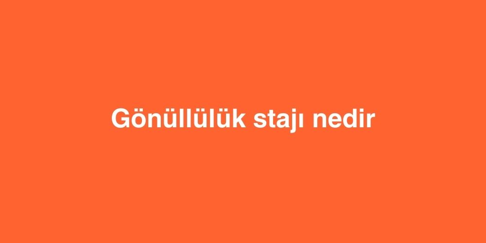 Gonulluluk Staji Nedir 1