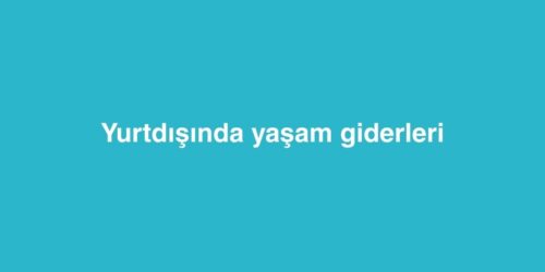 Yurtdışında Yaşam Giderleri 340 Yurtdisinda Yasam Giderleri