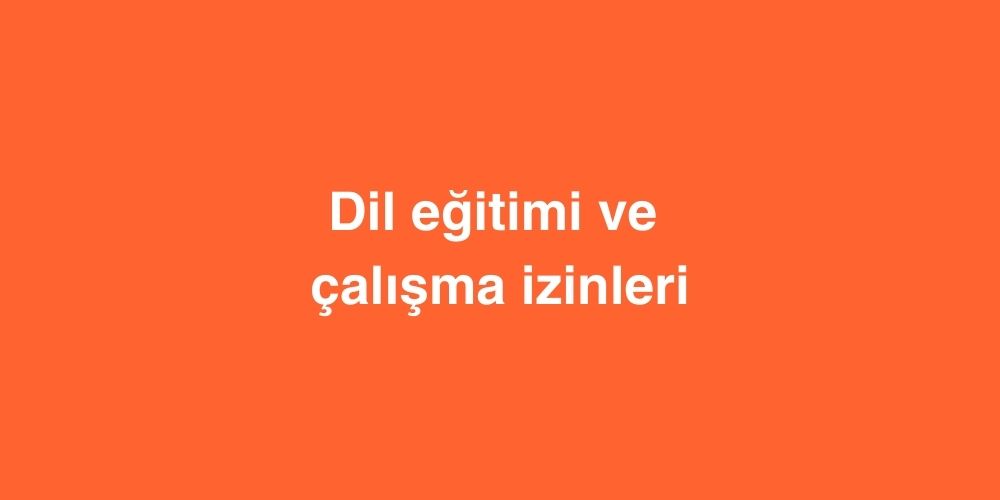 Dil Eğitimi ve Çalışma İzinleri 1 Dil Egitimi ve Calisma Izinleri