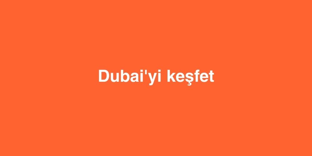 Dubai'yi Keşfet 1 Dubaiyi Kesfet 1