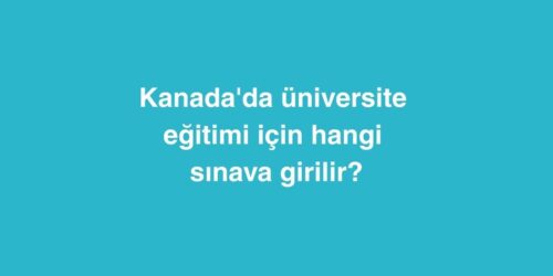 Kanada'da Üniversite Eğitimi İçin Hangi Sınava Girilir? 316 Kanadada Universite Egitimi Icin Hangi Sinava Girilir