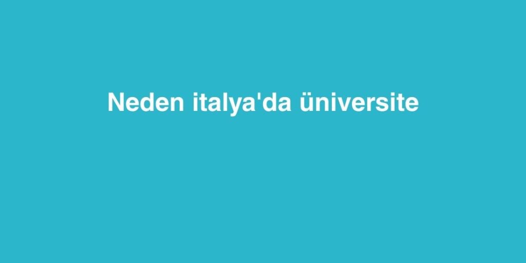 Neden Italyada Universite