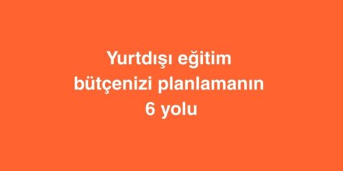 Yurtdışı Eğitim Bütçenizi Planlamanın 6 Yolu 325 Yurtdisi Egitim Butcenizi Planlamanin 6 Yolu 2