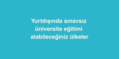 Yurtdışında Sınavsız Üniversite Eğitimi Alabileceğiniz Ülkeler 330 Yurtdisinda Sinavsiz Universite Egitimi Alabileceginiz Ulkeler