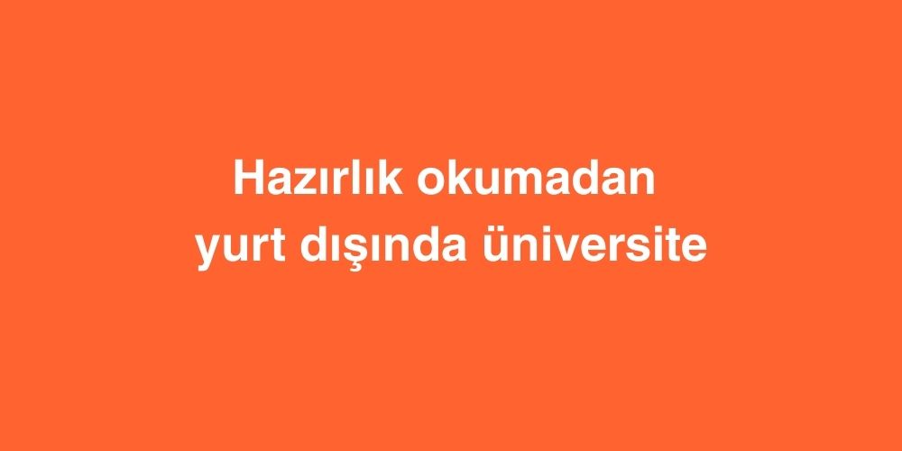 Hazirlik Okumadan Yurt Disinda Universite