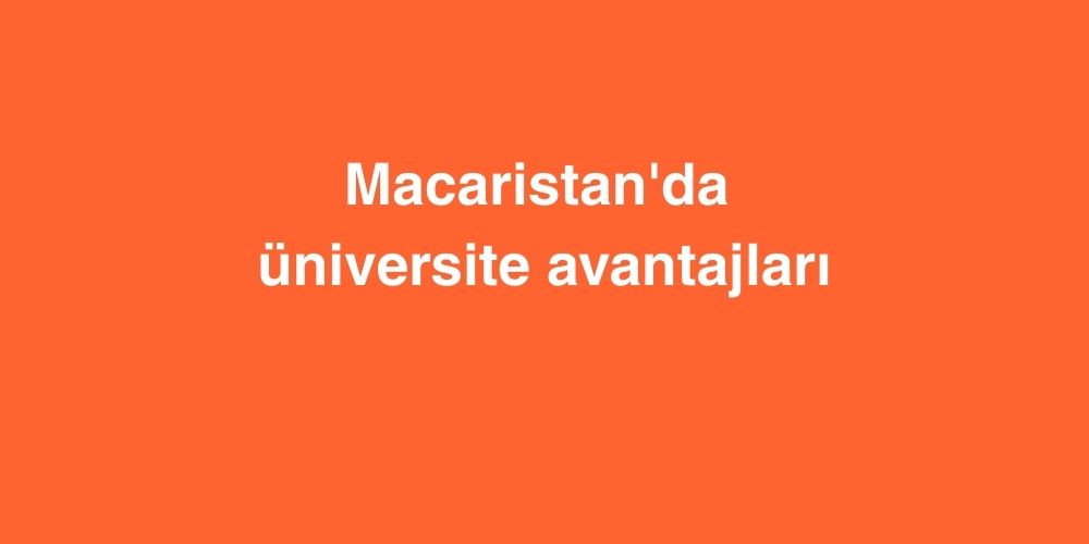 Macaristan'da Üniversite Avantajları 1 Macaristanda Universite Avantajlari