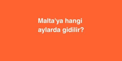 Malta'ya Hangi Aylarda Gidilir? 269 Maltaya Hangi Aylarda Gidilir