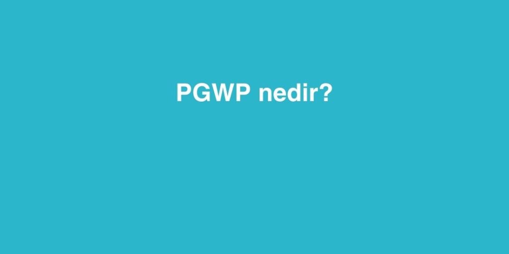 PGWP Nedir? 1 PGWP Nedir 2