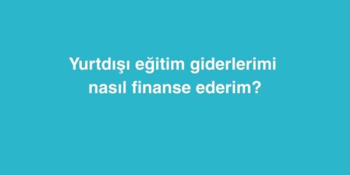 Yurtdışı Eğitim Giderlerimi Nasıl Finanse Ederim? 254 Yurtdisi Egitim Giderlerimi Nasil Finanse Ederim 2