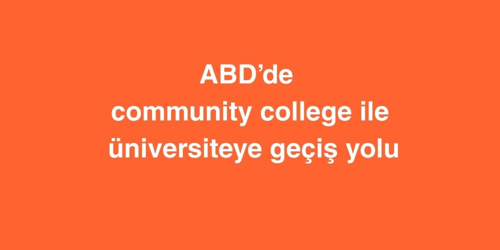 ABD’de Community College ile Üniversiteye Geçiş Yolu 1 ABDde Community College ile Universiteye Gecis Yolu 3