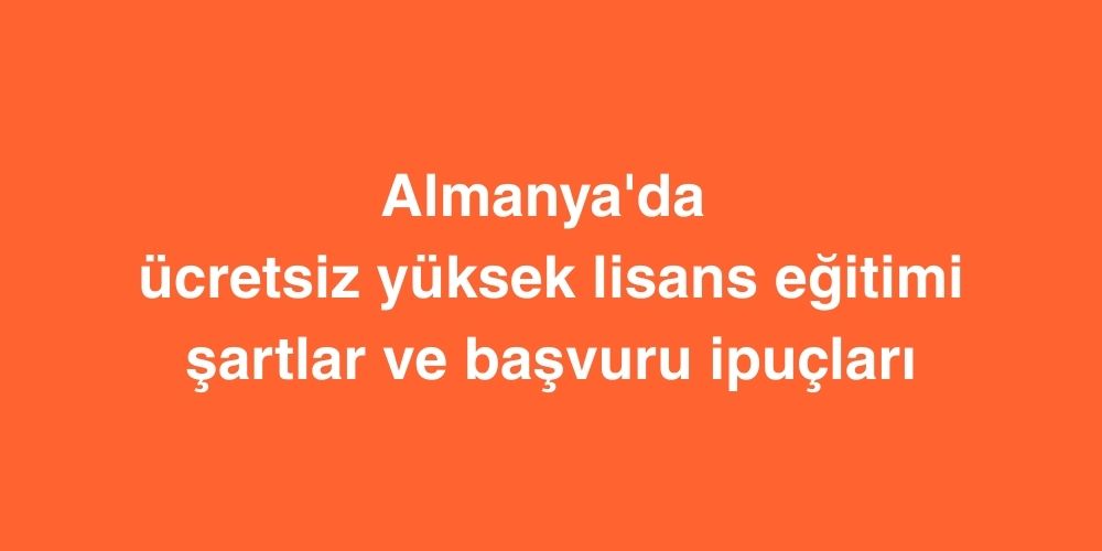 Almanya'da Ücretsiz Yüksek Lisans Eğitimi: Şartlar ve Başvuru İpuçları 1 Almanyada Ucretsiz Yuksek Lisans Egitimi Sartlar ve Basvuru Ipuclari