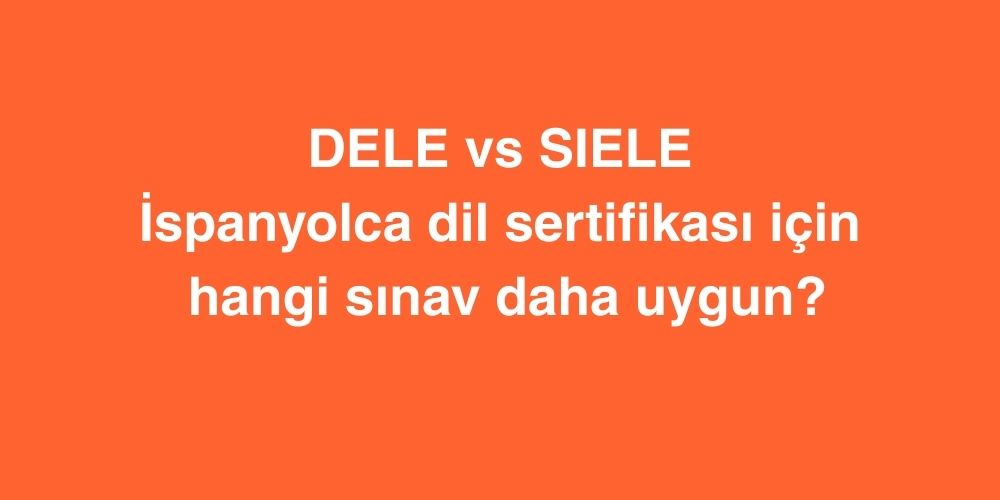 DELE vs SIELE: İspanyolca Dil Sertifikası İçin Hangi Sınav Daha Uygun? 1 DELE vs SIELE Ispanyolca Dil Sertifikasi Icin Hangi Sinav Daha Uygun