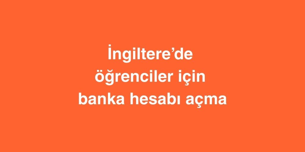 İngiltere’de Öğrenciler İçin Banka Hesabı Açma 1 Ingilterede Ogrenciler Icin Banka Hesabi Acma 4