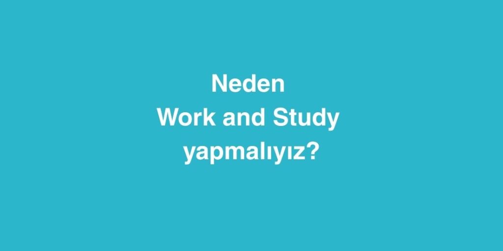 Neden Work and Study Yapmaliyiz 2