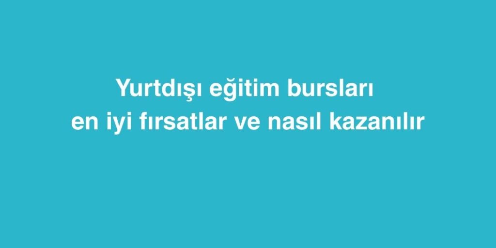 Yurtdışı Eğitim Bursları: En İyi Fırsatlar ve Nasıl Kazanılır 1 Yurtdisi Egitim Burslari En Iyi Firsatlar ve Nasil Kazanilir 2
