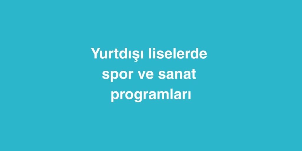 Yurtdışı Liselerde Spor ve Sanat Programları 1 Yurtdisi Liselerde Spor ve Sanat Programlari 2