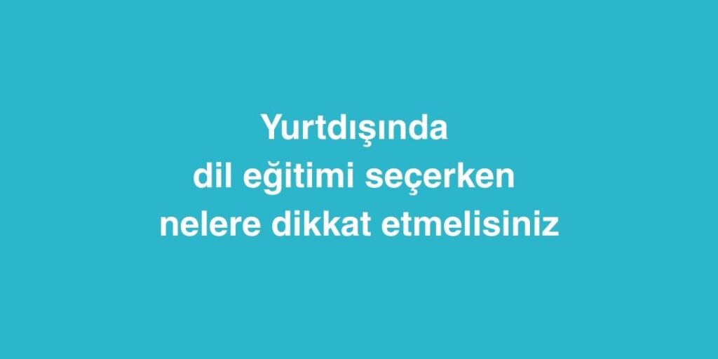 Yurtdışında Dil Eğitimi Seçerken Nelere Dikkat Etmelisiniz 1 Yurtdisinda Dil Egitimi Secerken Nelere Dikkat Etmelisiniz