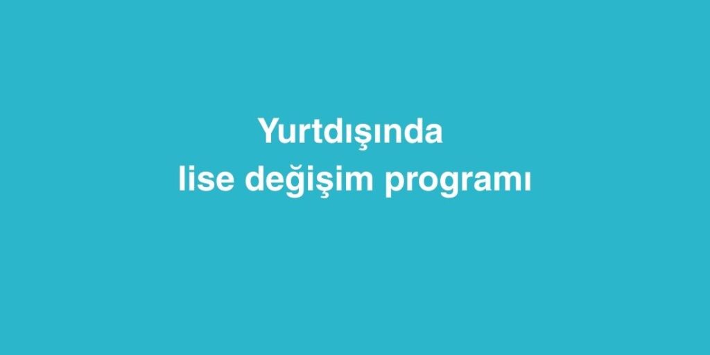 Yurtdışında Lise Değişim Programı 1 Yurtdisinda Lise Degisim Programi