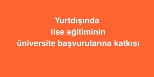 Yurtdışında Lise Eğitiminin Üniversite Başvurularına Katkısı 217 Yurtdisinda Lise Egitiminin Universite Basvurularina Katkisi