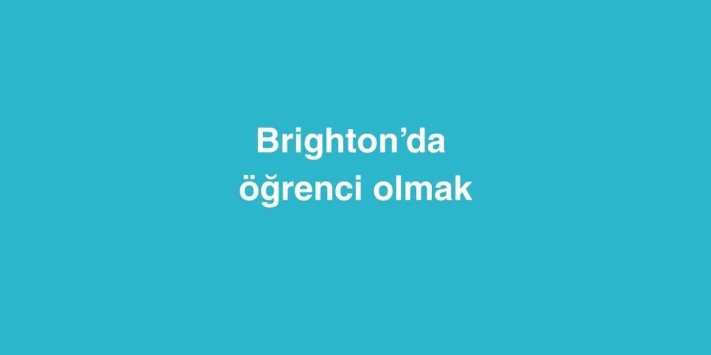Brighton’da Öğrenci Olmak 1 Brightonda Ogrenci Olmak