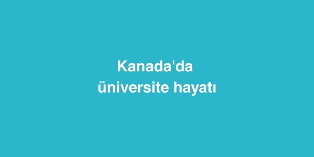 Kanada'da Üniversite Hayatı 1 Kanadada Universite Hayati