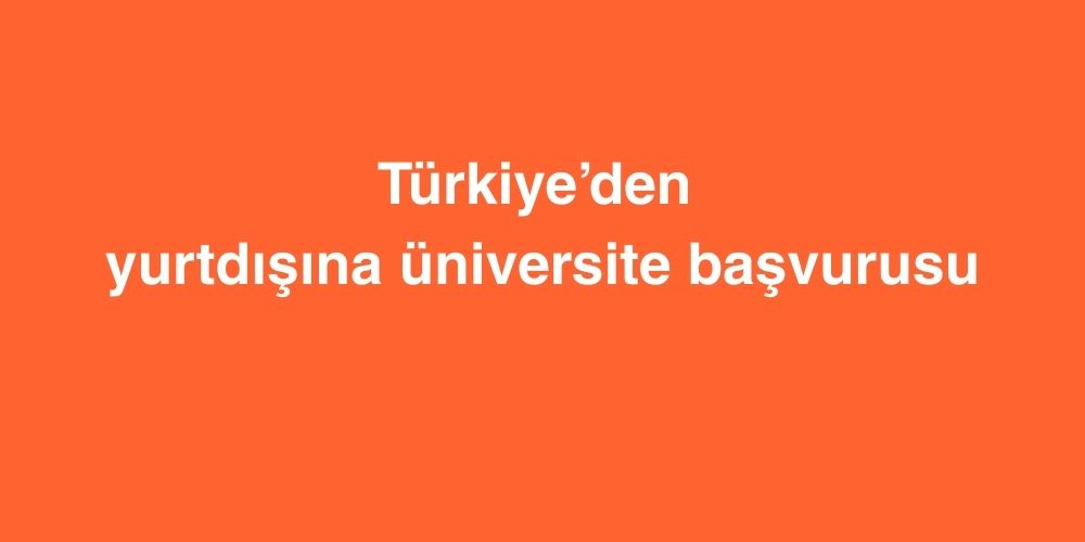 Türkiye’den Yurtdışına Üniversite Başvurusu 1 Turkiyeden Yurtdisina Universite Basvurusu