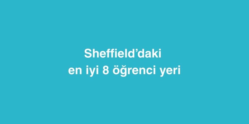 Sheffield’daki En İyi 8 Öğrenci Yeri 1 Yurt Disinda 3 Ayda Ingilizce Ogrenilir mi 3
