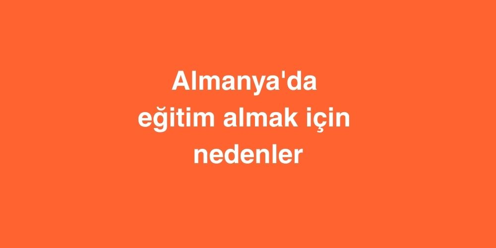 Almanya'da Eğitim Almak İçin Nedenler 1 Almanyada Egitim Almak Icin Nedenler