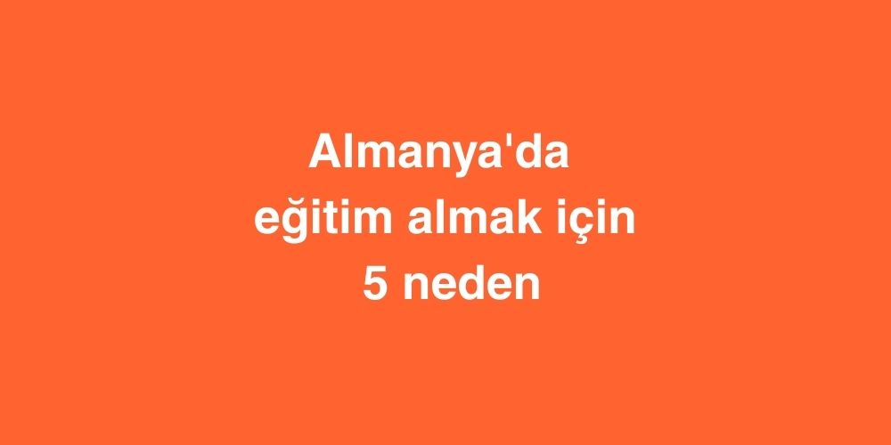 Almanya'da eğitim almak için 5 neden 1 Almanyada egitim almak icin 5 neden 1