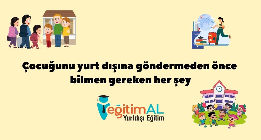 Cocugunu yurt disina gondermeden once bilmen gereken her sey