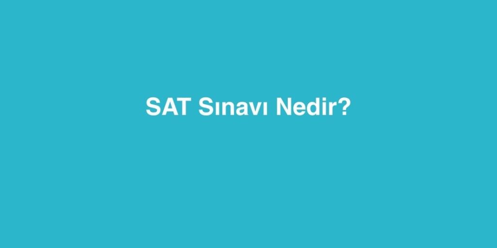 SAT Sınavı Nedir? 1 SAT Sinavi Nedir