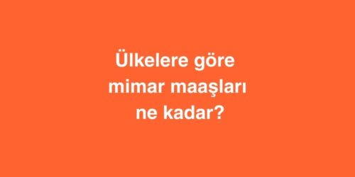 Ulkelere Gore Mimar Maaslari Ne Kadar