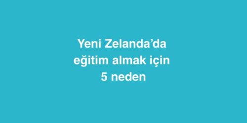Yeni Zelandada Egitim Almak Icin 5 Neden