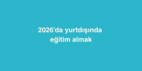 2026da yurtdisinda egitim almak